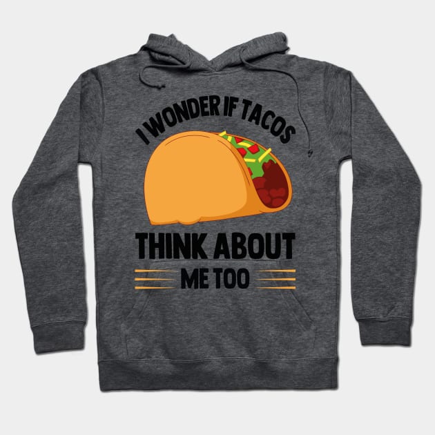 I Wonder If Tacos Think About Me Too for Taco Lovers Hoodie by rhazi mode plagget